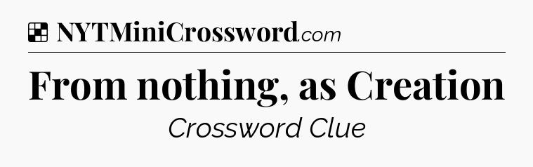 Solution: From nothing, as Creation - NYT Crossword