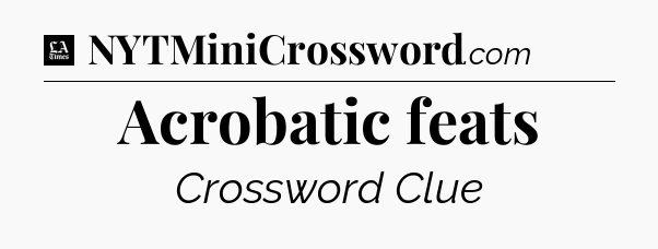 Acrobatic feats - LA Times Crossword
