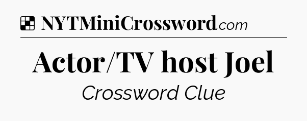 Solution: Actor/TV host Joel - NYT Crossword