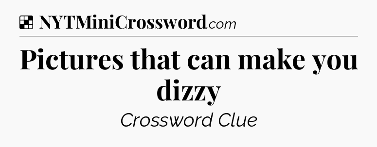 Solution: Pictures that can make you dizzy - NYT Crossword