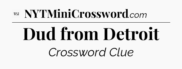 Dud from Detroit - WSJ Crossword