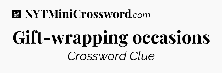 Gift-wrapping occasions - LA Times Crossword
