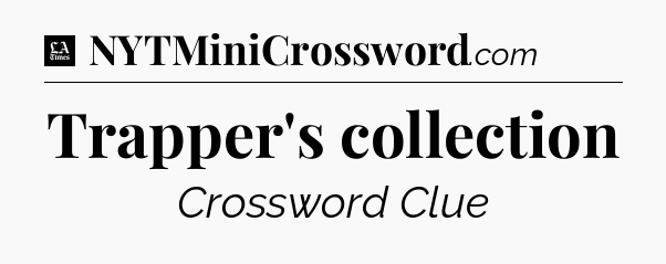 Trapper's collection - LA Times Crossword