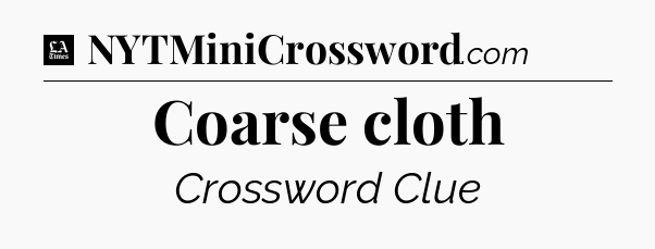 Coarse cloth - LA Times Crossword