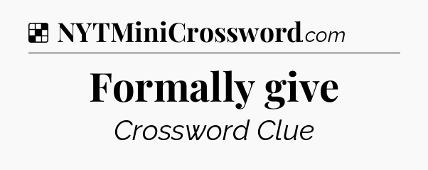 Solution: Formally give - NYT Crossword