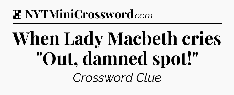 Solution: When Lady Macbeth cries 