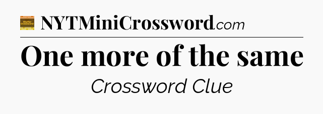 One more of the same - Eugene Sheffer Crossword