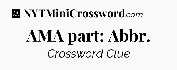 AMA part: Abbr - LA Times Crossword