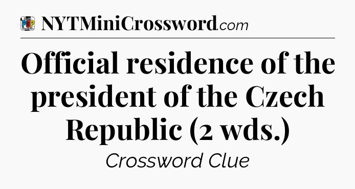 Official residence of the president of the Czech Republic (2 wds.) Crossword Clue