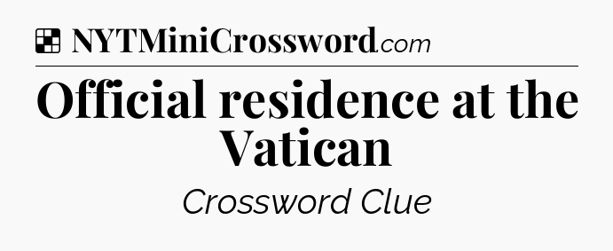 Solution: Official residence at the Vatican - NYT Crossword