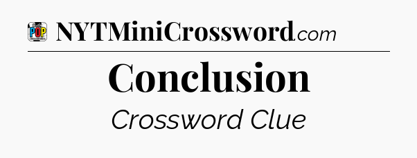 Conclusion Crossword Clue