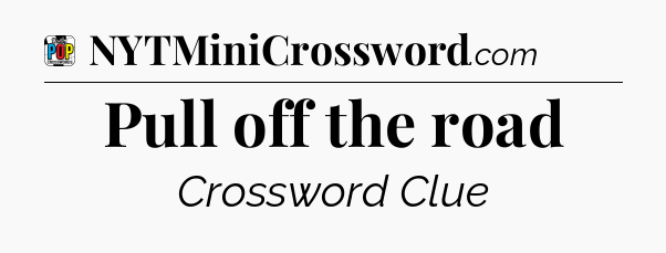 Pull off the road Crossword Clue