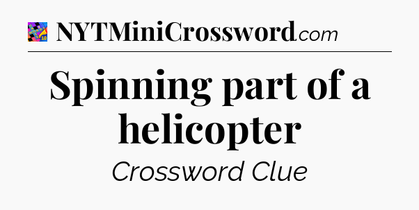 Spinning part of a helicopter Crossword Clue