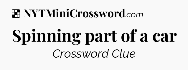 Solution: Spinning part of a car - NYT Crossword