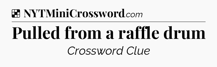Solution: Pulled from a raffle drum - NYT Crossword