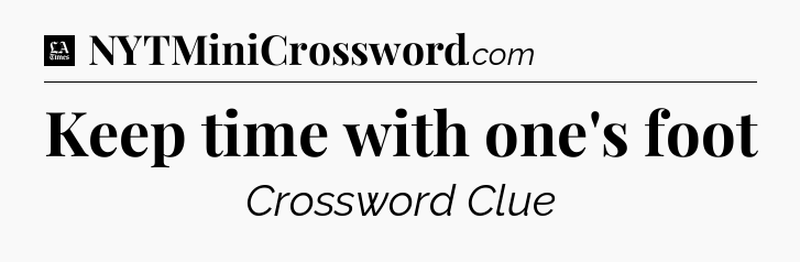 Keep time with one's foot - LA Times Crossword