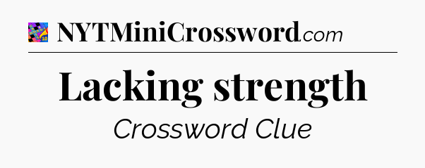 Lacking strength Crossword Clue