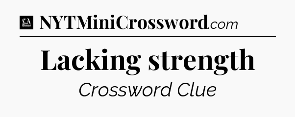 Lacking strength - LA Times Crossword