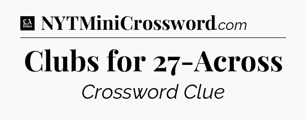 Clubs for 27-Across - LA Times Crossword