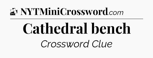 Cathedral bench - Daily Themed Classic Crossword