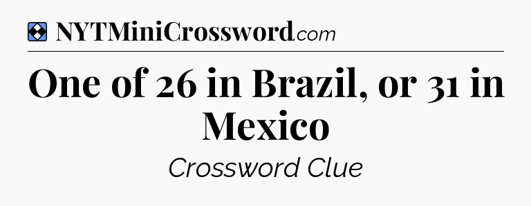 Solution: One of 26 in Brazil, or 31 in Mexico - NYT Mini Crossword