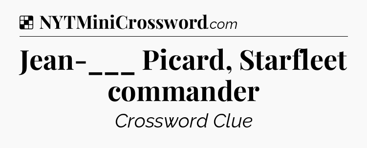 Solution: Jean-___ Picard, Starfleet commander - NYT Crossword