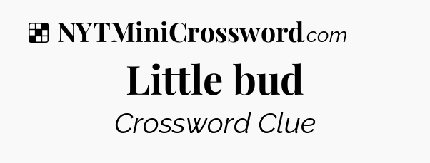 Solution: Little bud - NYT Crossword