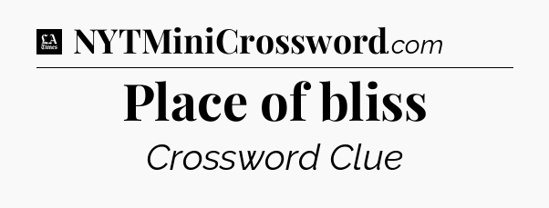Place of bliss - LA Times Crossword