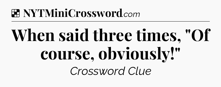 Solution: When said three times, 