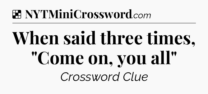 Solution: When said three times, 