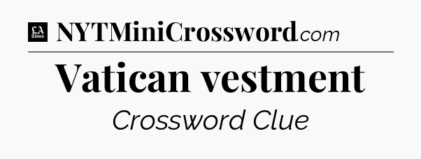 Vatican vestment - LA Times Crossword
