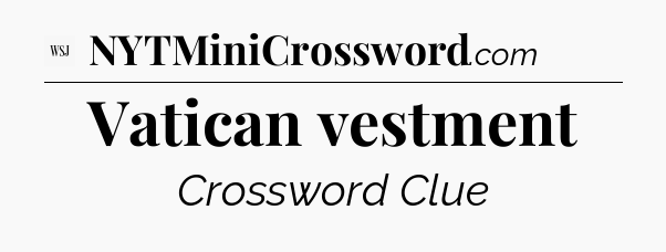 Vatican vestment - WSJ Crossword
