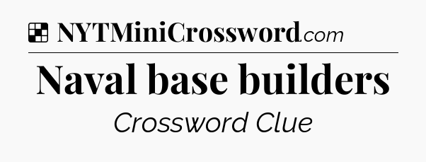 Solution: Naval base builders - NYT Crossword