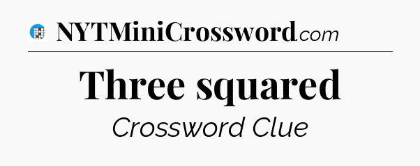 Three squared Crossword Clue