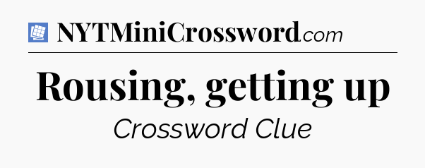 Rousing, getting up Puzzle Page Crossword Clue