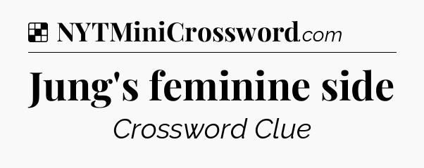 Solution: Jung's feminine side - NYT Crossword