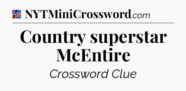 Country superstar McEntire Crossword Clue