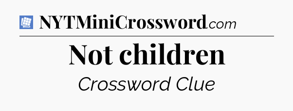 Not children Puzzle Page Crossword Clue