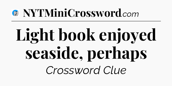 Light book enjoyed seaside, perhaps Crossword Clue