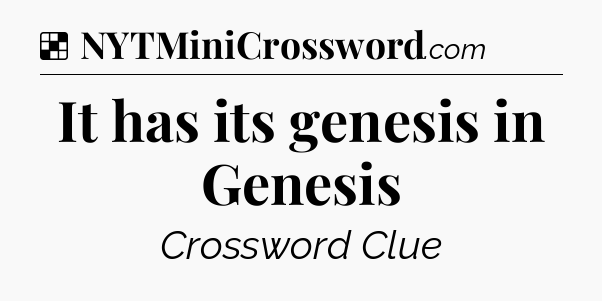 Solution: It has its genesis in Genesis - NYT Crossword