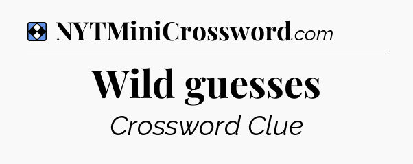 Solution: Wild guesses - NYT Mini Crossword
