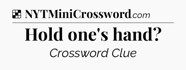 Solution: Hold one's hand - NYT Crossword