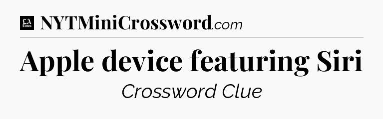 Apple device featuring Siri - LA Times Crossword