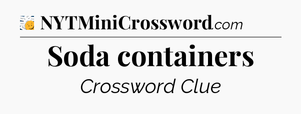 Soda containers - 7 Little Words