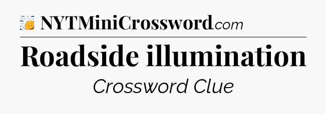 Roadside illumination - 7 Little Words