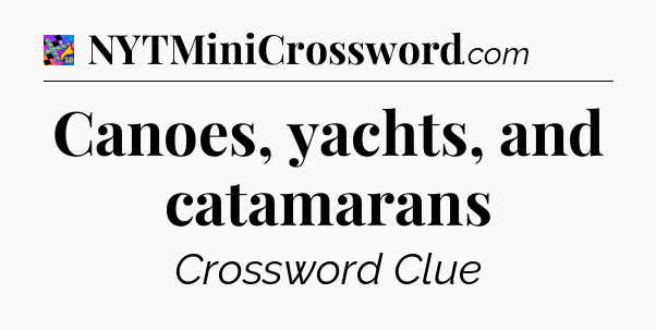 Canoes, yachts, and catamarans Crossword Clue