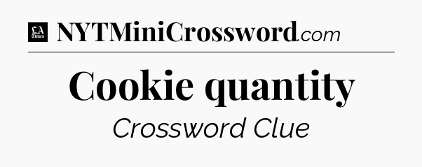 Cookie quantity - LA Times Crossword
