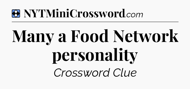 Solution: Many a Food Network personality - NYT Mini Crossword