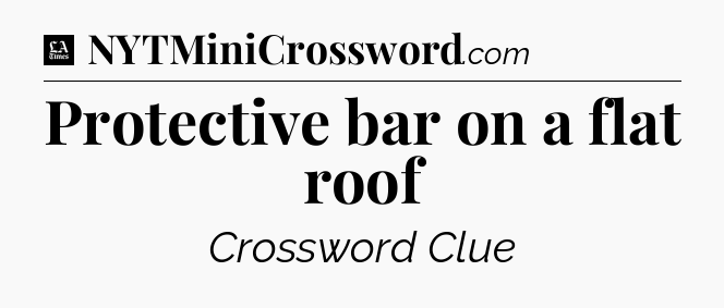 Protective bar on a flat roof - LA Times Crossword