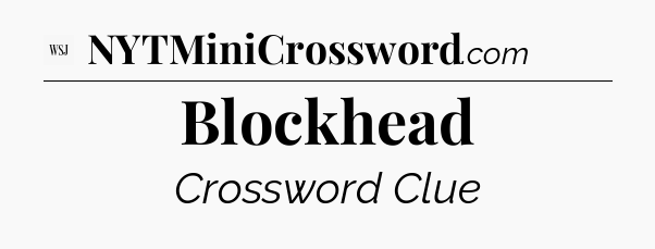 Blockhead - WSJ Crossword
